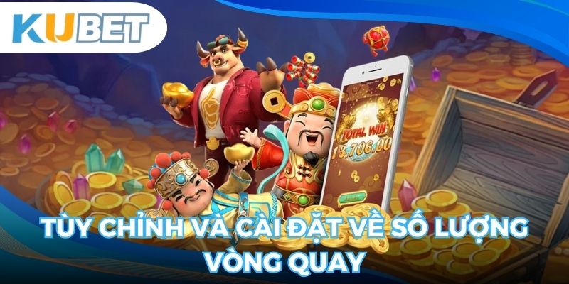 Tùy chỉnh và cài đặt về số lượng vòng quay