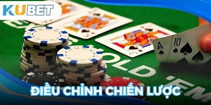 Biết chỉnh chiến lược sao cho phù hợp