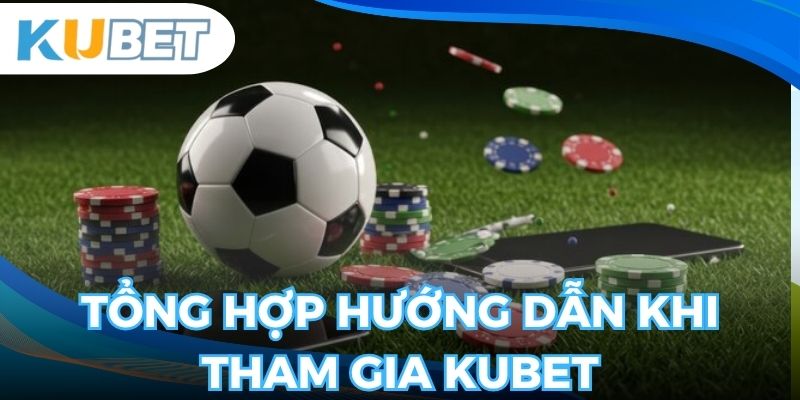 Các hướng dẫn chi tiết từ kubet dành cho người mới