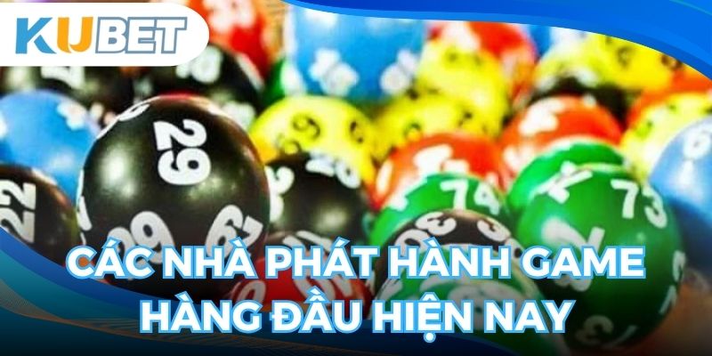 Các nhà phát hành xổ số uy tín cao nhất thời điểm hiện tại