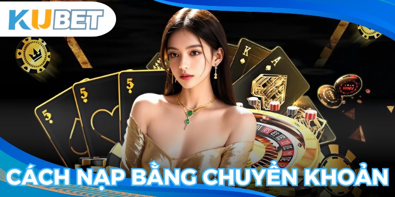 Chi tiết cách nạp bằng chuyển khoản trực tiếp
