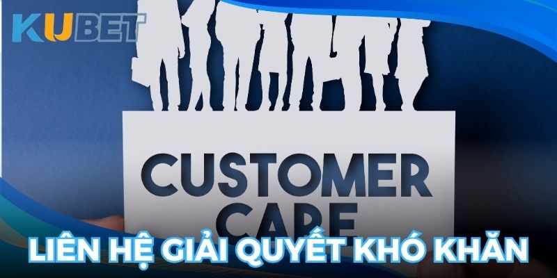 Liên hệ để giải đáp thắc mắc, giải quyết khó khăn