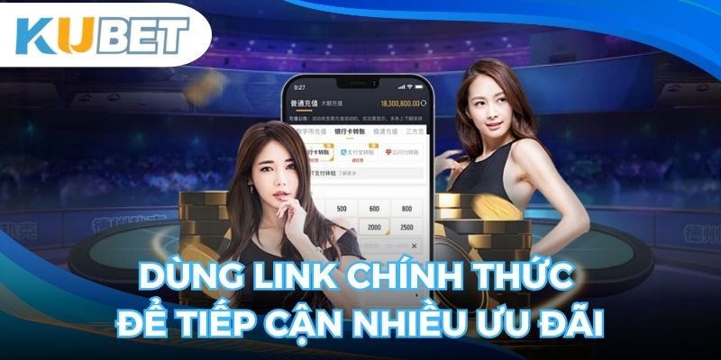 Dùng link chính thức để tiếp cận nhiều ưu đãi