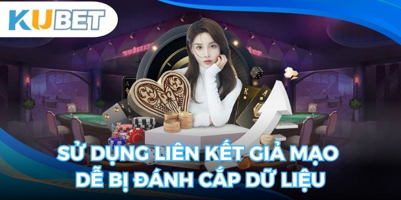 Sử dụng liên kết giả mạo dễ bị đánh cắp dữ liệu