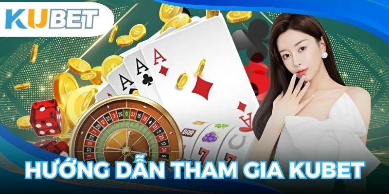 Một vài tiến trình cơ bản khi tham gia tại KUBET