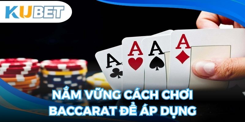 Nắm vững cách chơi baccarat để áp dụng hiệu quả