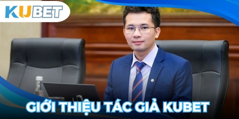 Tác giả kubet Lê Hồng Phong là nhà sáng lập tài ba
