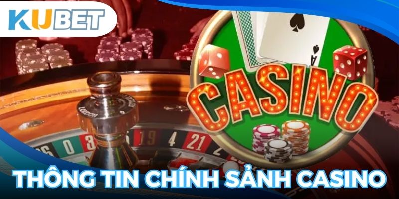 Thông tin chính về sảnh Casino uy tín nhất hiện nay