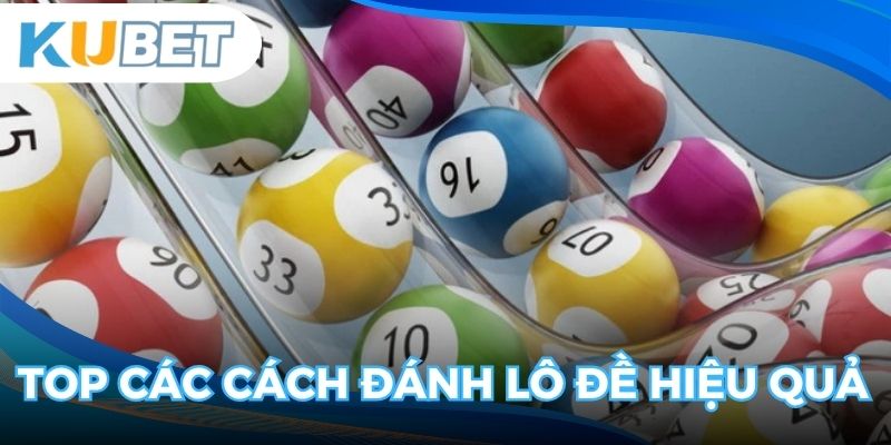 Top các cách đánh lô đề hiệu quả cho thành viên mới